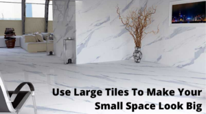 Use Large Tiles To Make Your Small Space Look Big